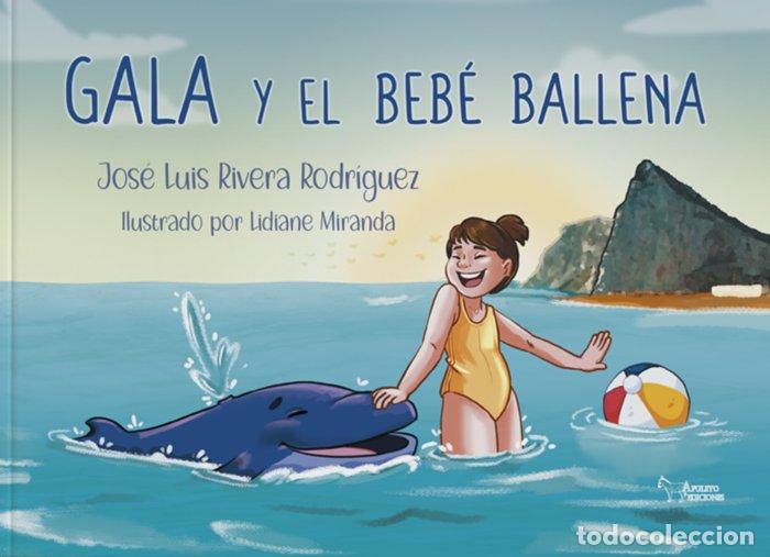 Libros: GALA Y EL BEBE BALLENA - RIVERA RODRIGUEZ, JOSE LUIS