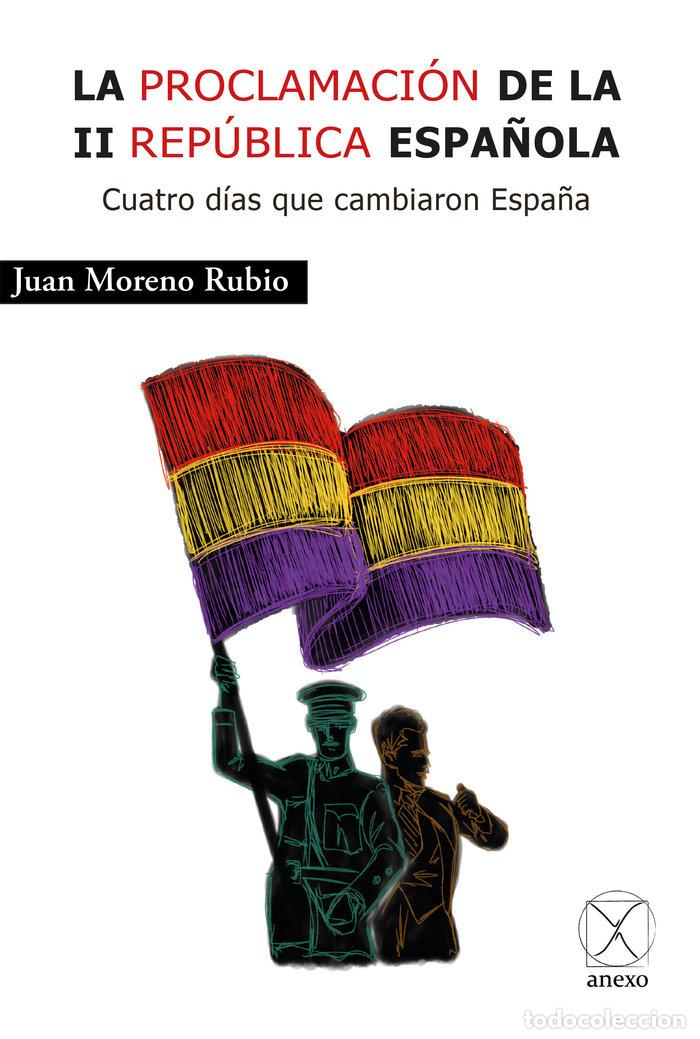 Libros: LA PROCLAMACION DE LA II REPUBLICA ESPA&Ntilde;OLA - MORENO RUBIO, JUAN