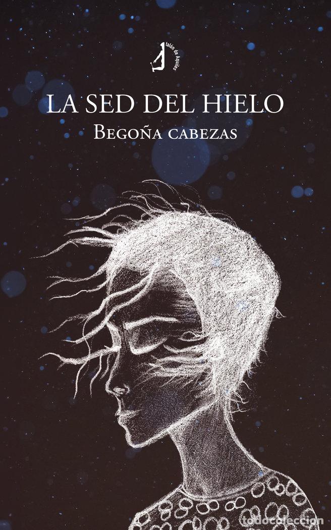 Libros: LA SED DEL HIELO - BEGO&Ntilde;A, CABEZAS