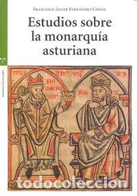 books: ESTUDIOS SOBRE LA MONARQUIA ASTURIANA - FERNANDEZ CONDE, FRANCISCO JAVIER