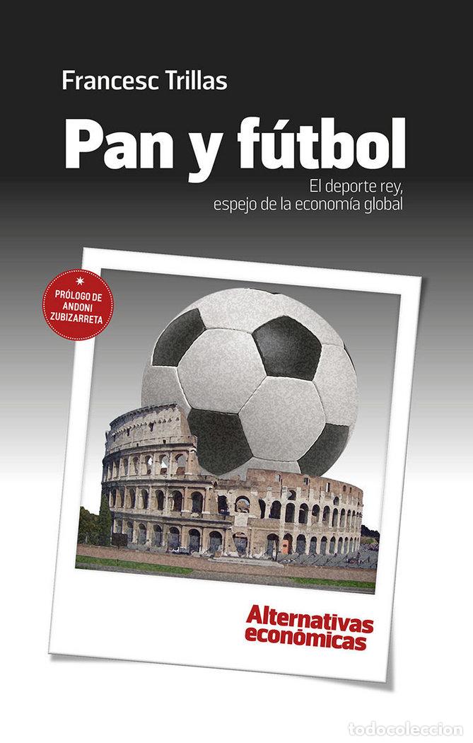 Libri: PAN Y FUTBOL EL DEPORTE REY ESPEJO DE LA ECONOMIA GLOBAL - TRILLAS JANE, FRANCESC