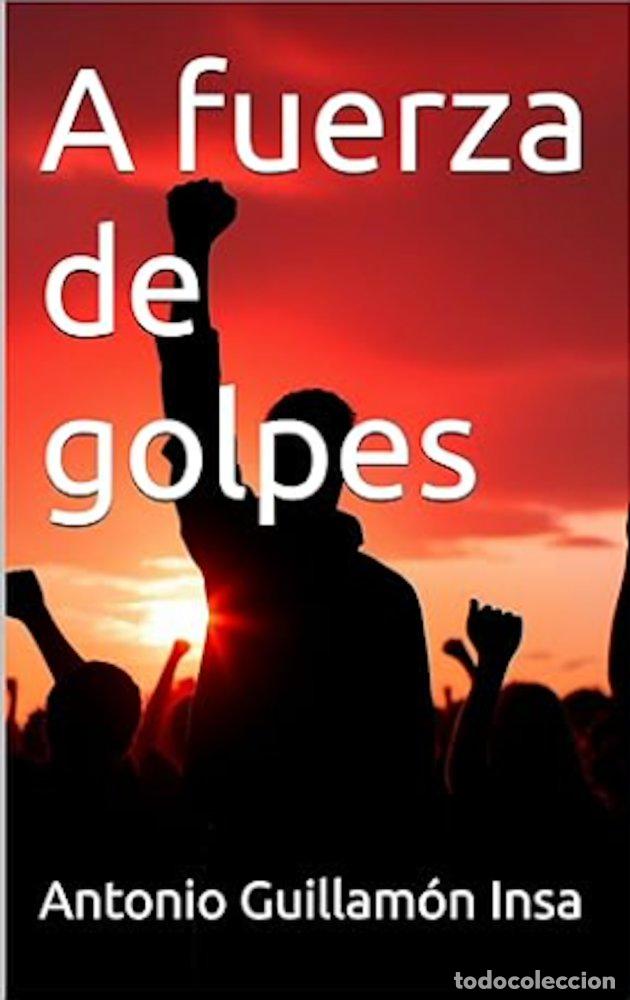 Libros: A FUERZA DE GOLPES - GUILLAMON INSA, ANTONIO