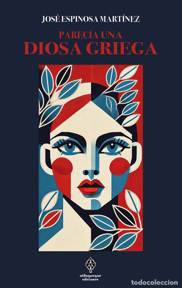 Libros: PARECIA UNA DIOSA GRIEGA - ESPINOSA MARTINEZ, JOSE