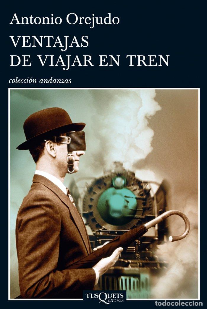 Libros: VENTAJAS DE VIAJAR EN TREN - OREJUDO UTRILLA, ANTONIO