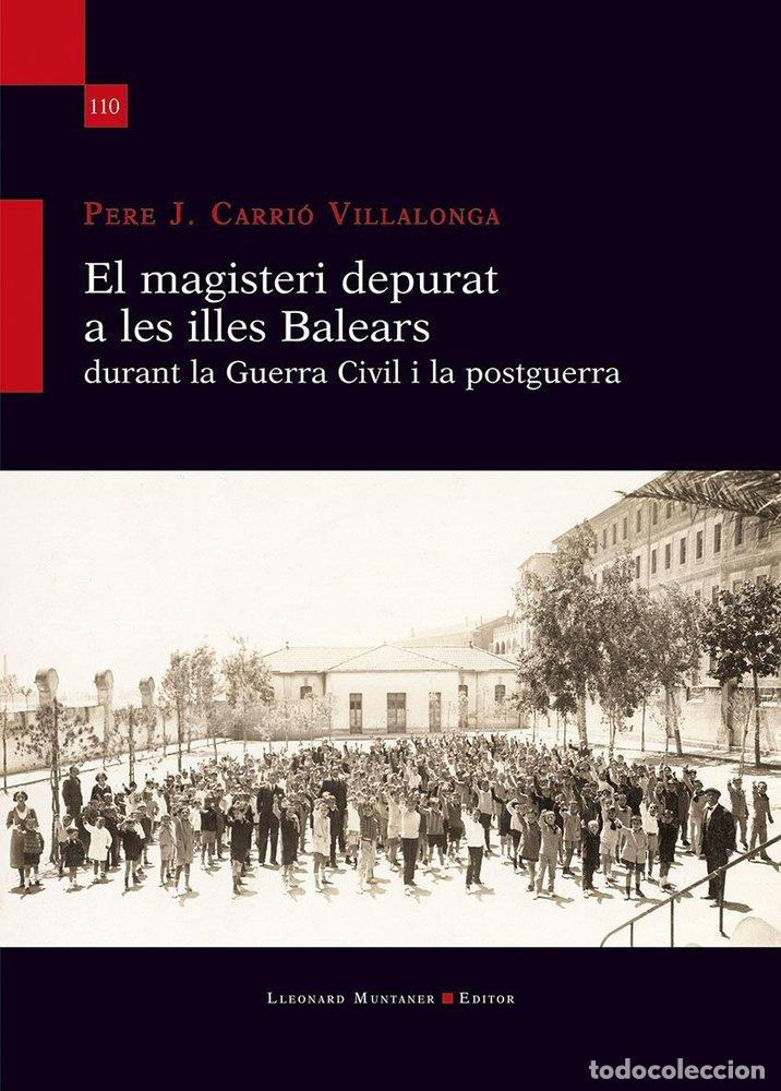 Libros: EL MAGISTERI DEPURAT A LES ILLES BALEARS DURANT LA GUERRA CI - CARRIO VILLALONGA, PERE J.