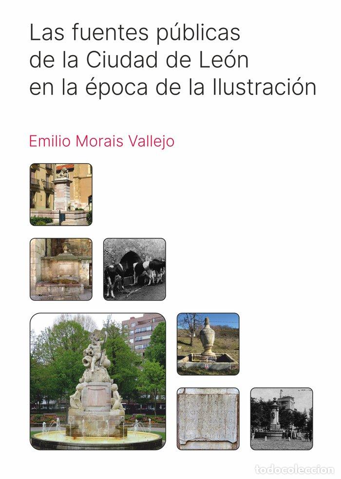 Libros: LAS FUENTES PUBLICAS DE LA CIUDAD DE LEON EN LA EPOCA DE LA - MORAIS VALLEJO, EMILIO