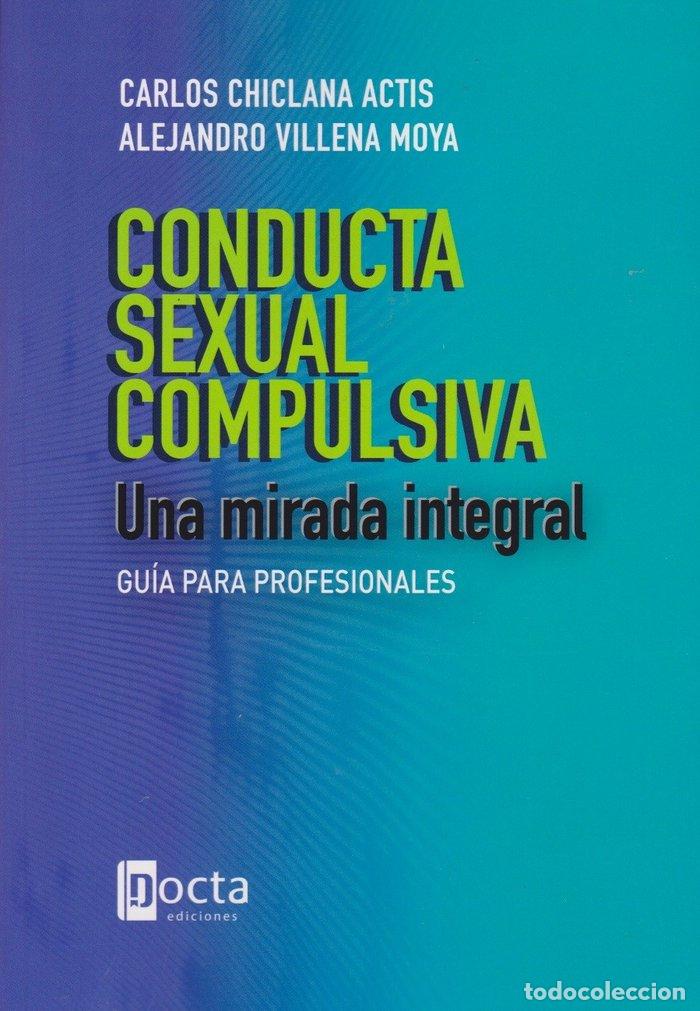 Libri: CONDUCTA SEXUAL COMPULSIVA UNA MIRADA INTEGRAL - CHICLANA ACTIS, CARLOS