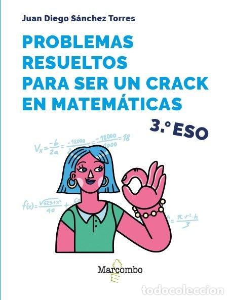Livres: PROBLEMAS RESUELTOS PARA SER UN CRACK EN MATEMATICAS 3&ordm; ESO - JUAN DIEGO SANCHEZ