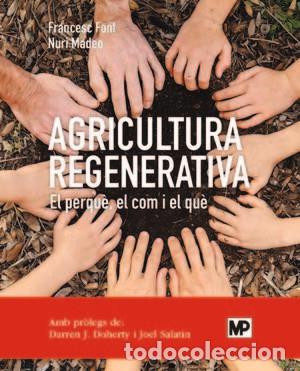Libros: AGRICULTURA REGENERATIVA EL PERQUE EL COM I EL QUE - FONT ROVIRA, FRANCESC
