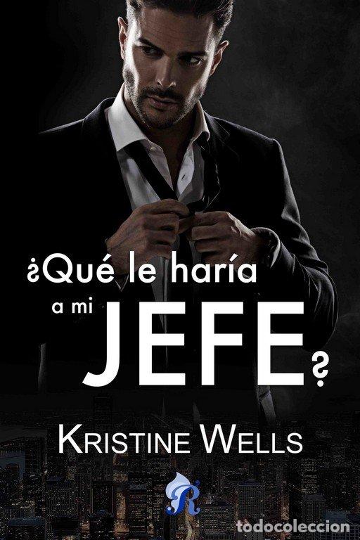 Libros: QUE LE HARIA A MI JEFE - WELLS, KRISTINE