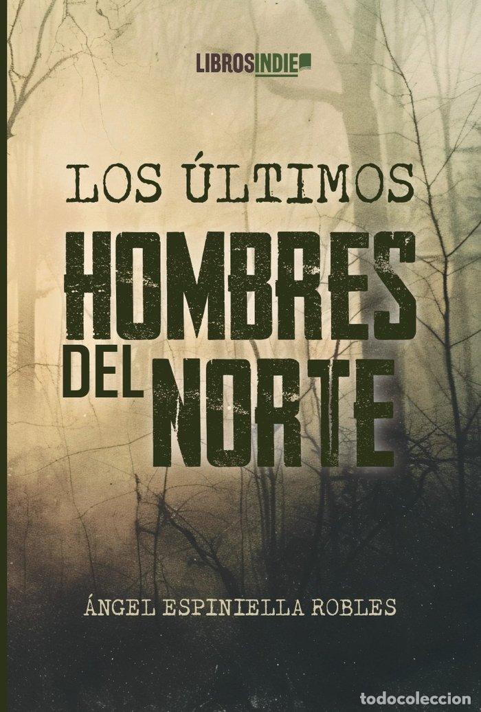 Livres: LOS ULTIMOS HOMBRES DEL NORTE - ESPINIELLA ROBLES, ANGEL
