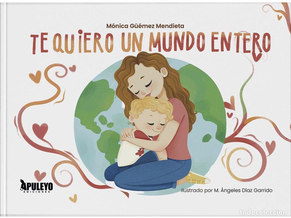Libros: TE QUIERO UN MUNDO ENTERO - G&Uuml;EMEZ MENDIETA, MONICA
