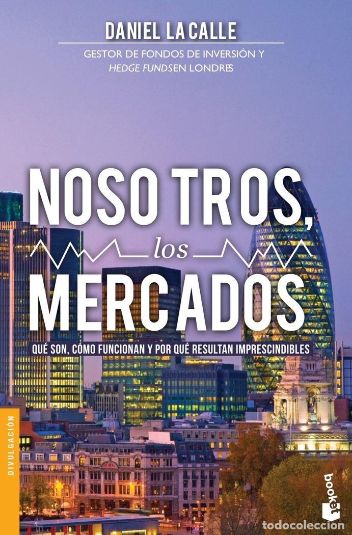 Libros: NOSOTROS LOS MERCADOS - LACALLE FERNANDEZ, DANIEL