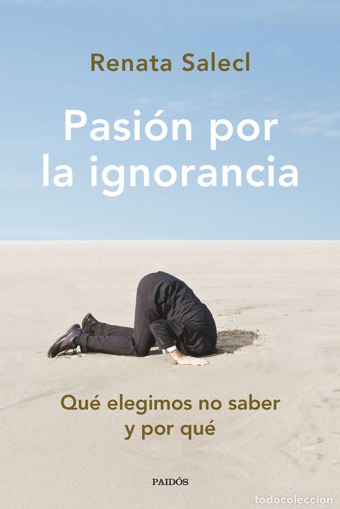 Libros: PASION POR LA IGNORANCIA - RENATA SALECL