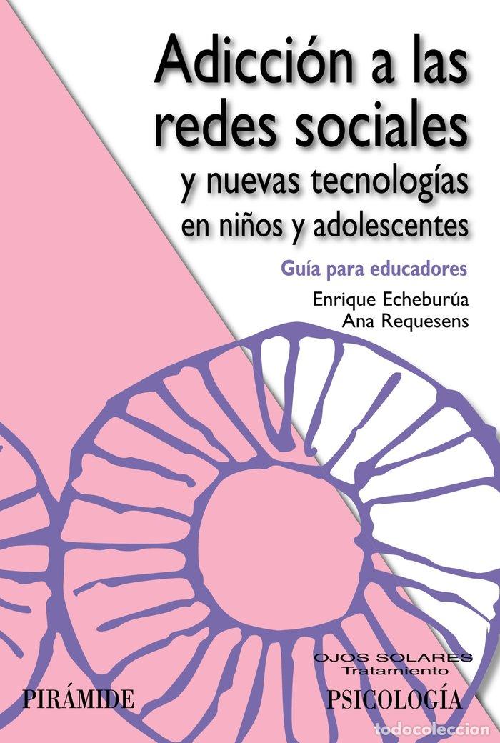 Libros: ADICCION A LAS REDES SOCIALES Y NUEVAS TECNOLOGIAS EN NI&Ntilde;OS - ECHEBURUA ODRIOZOLA, ENRIQUE