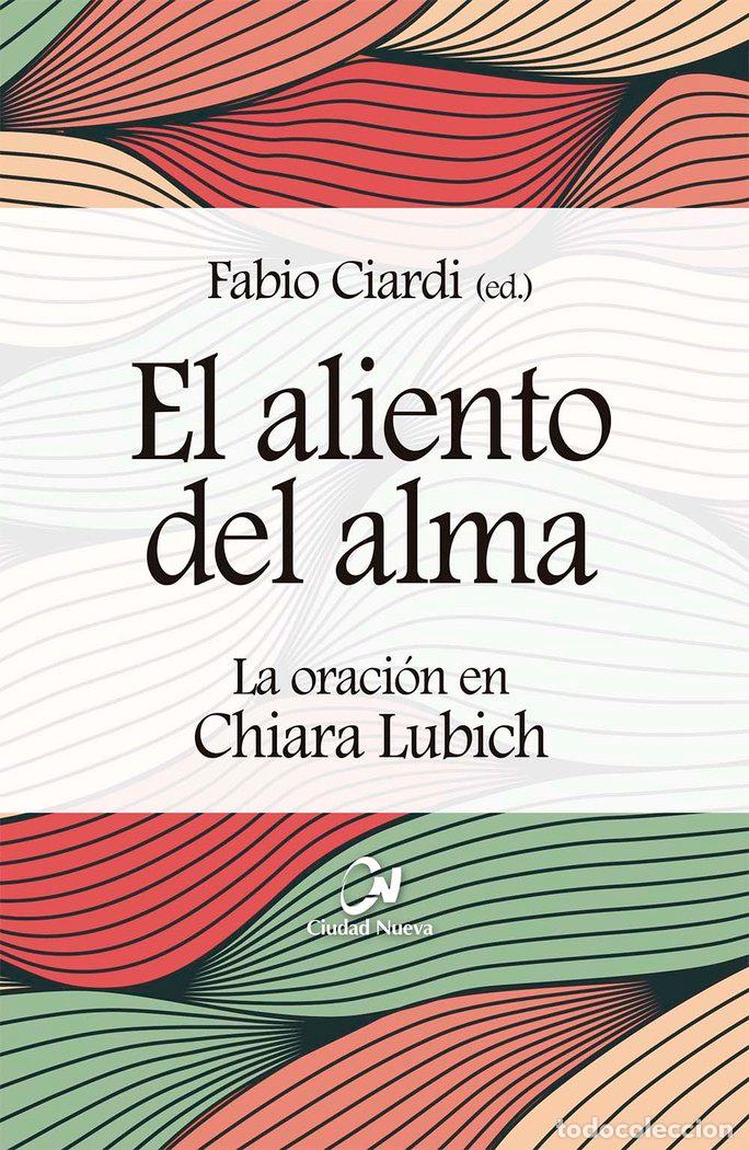 Libri: EL ALIENTO DEL ALMA LA ORACION EN CHIARA LUBICH - .