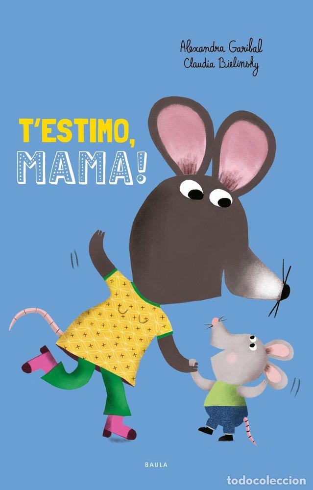 Libri: T'ESTIMO MAMA - GARIBAL, ALEXANDRA