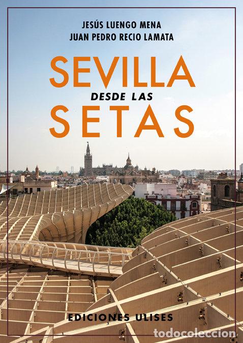 Libri: SEVILLA DESDE LAS SETAS - LUENGO