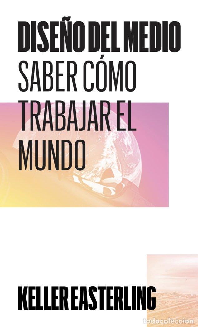 Libros: DISE&Ntilde;O DEL MEDIO SABER COMO TRABAJAR EL MUNDO - EASTERLING, KELLER