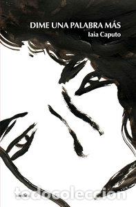Livres: DIME UNA PALABRA MAS - CAPUTO, IAIA