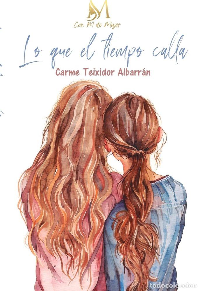 Libros: LO QUE EL TIEMPO CALLA - TEIXIDOR ALBARRAN, CARMEN