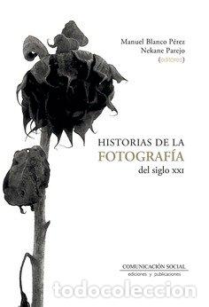 Libros: HISTORIAS DE LA FOTOGRAFIA DEL SIGLO XXI - BLANCO PEREZ, MANUEL