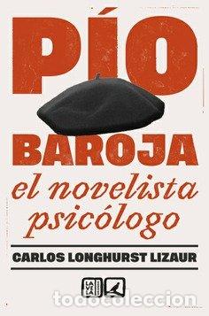 Libros: PIO BAROJA EL NOVELISTA PSICOLOGO - CARLOS LONGHURST LIZAURA
