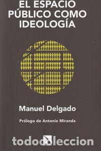 Libros: ESPACIO PUBLICO COMO IDEOLOGIA,EL - DELGADO, MANUEL