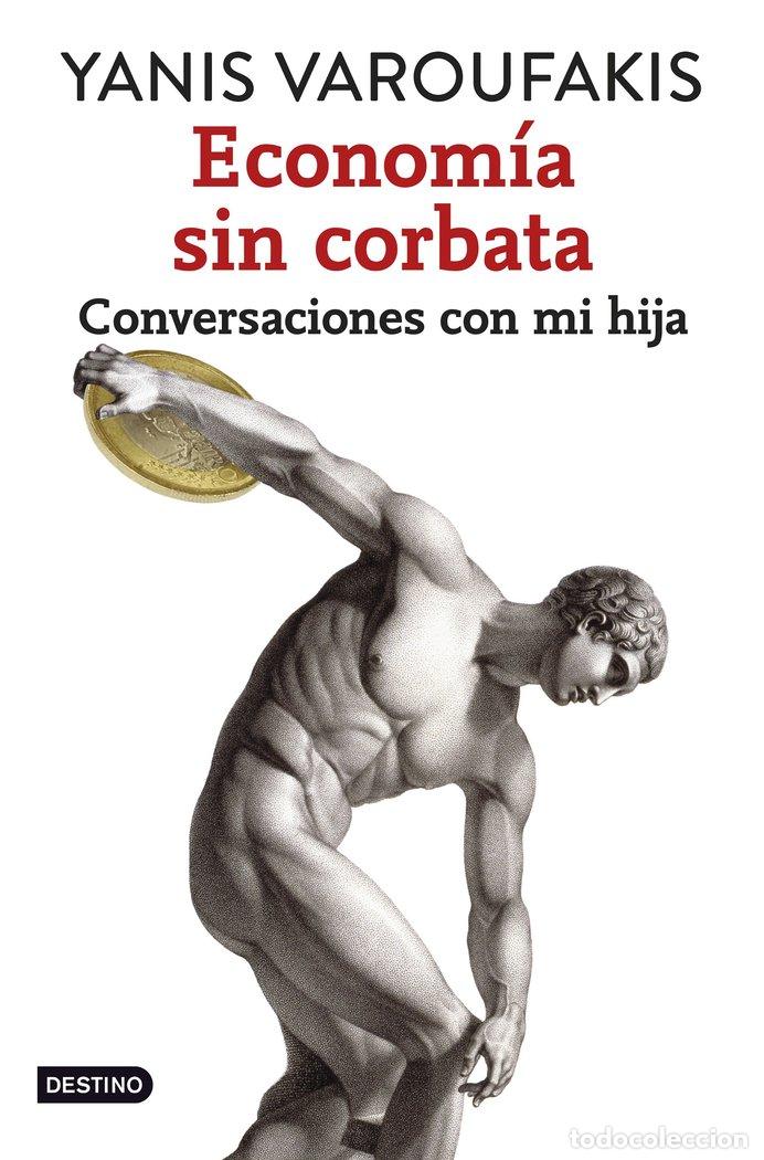 Libros: ECONOMIA SIN CORBATA - VARUFAKIS, YANIS