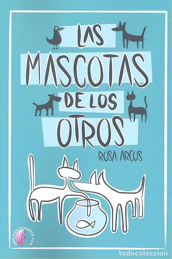 Libros: MASCOTAS DE LOS OTROS - ARCOS, ROSA