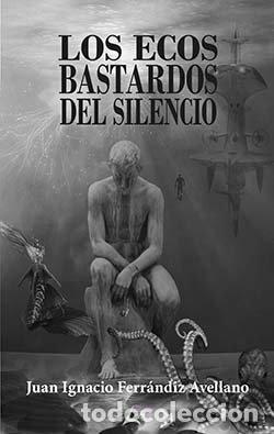 Livros: LOS ECOS BASTARDOS DEL SILENCIO - FERRANDIZ AVELLANO, JUAN IGNACIO