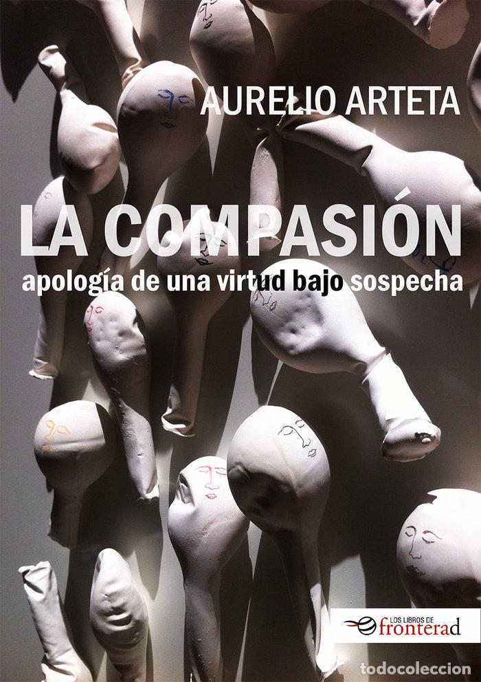 Livros: LA COMPASION. APOLOGIA DE UNA VIRTUD BAJO SOSPECHA - ARTETA, AURELIO