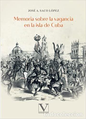 Libros: MEMORIA SOBRE LA VAGANCIA EN LA ISLA DE CUBA - SACO LOPEZ, JOSE A.
