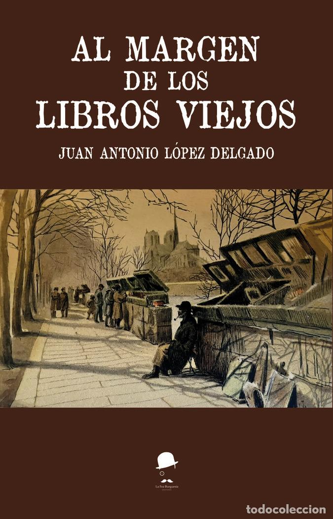 Libri: AL MARGEN DE LOS LIBROS VIEJOS - LOPEZ DELGADO, JUAN ANTONIO