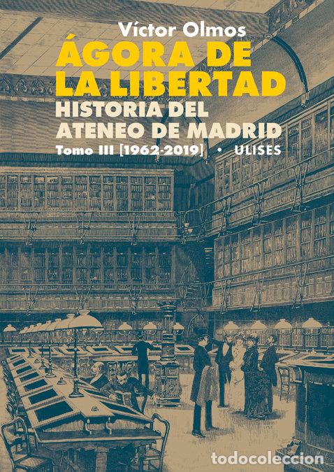 Libri: AGORA DE LA LIBERTAD III HISTORIA DEL ATENEO DE MADRID. - OLMOS, VICTOR