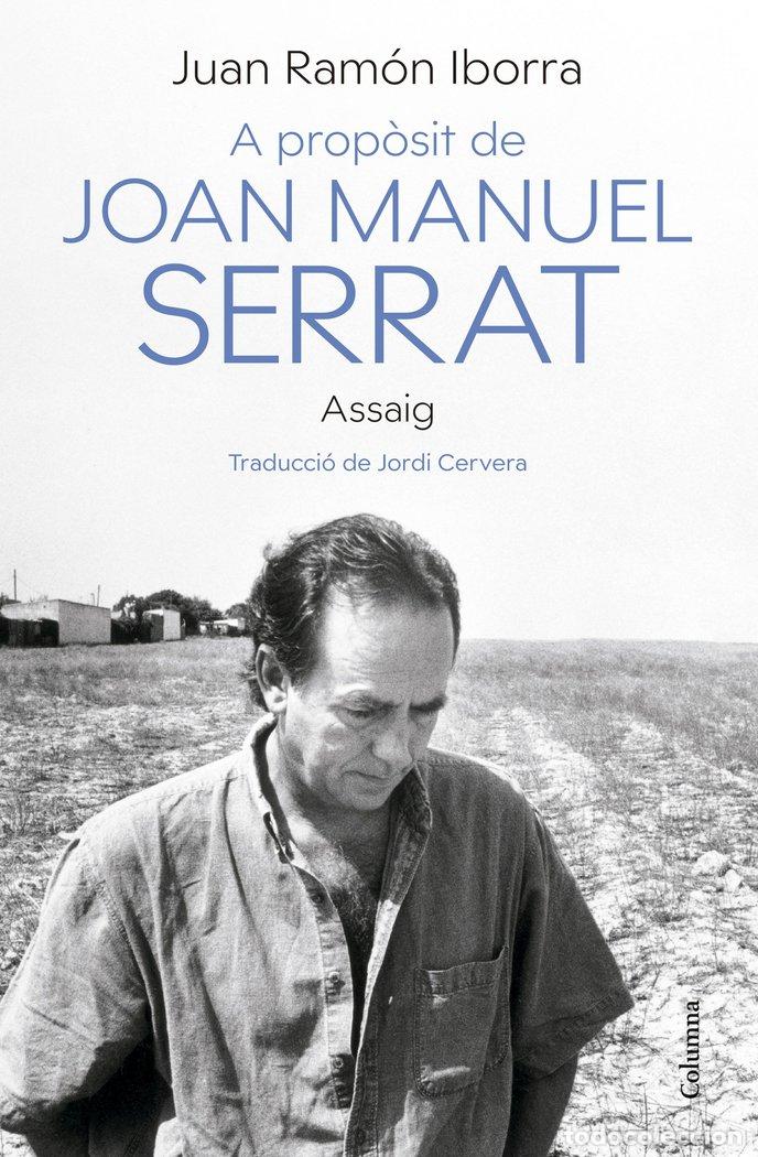 Libros: A PROPOSIT DE JOAN MANUEL SERRAT - IBORRA, JUAN RAMON