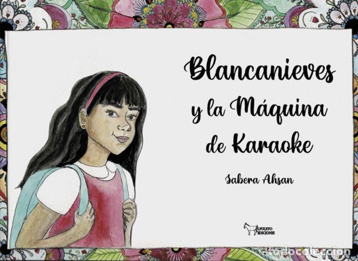 Libros: BLANCANIEVES Y LA MAQUINA DE KARAOKE - AHSAN, SABERA