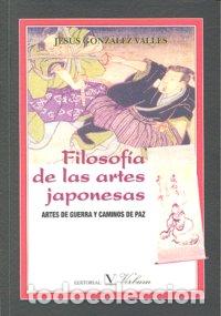 Libros: FILOSOFIA DE LAS ARTES JAPONESAS - GONZALEZ VALLES, JESUS
