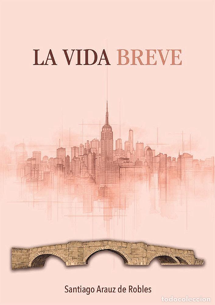 Libri: LA VIDA BREVE - ARAUZ DE ROBLES, SANTIAGO