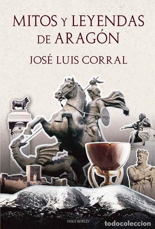 Libros: MITOS Y LEYENDAS DE ARAGON - JOSE LUIS CORRAL