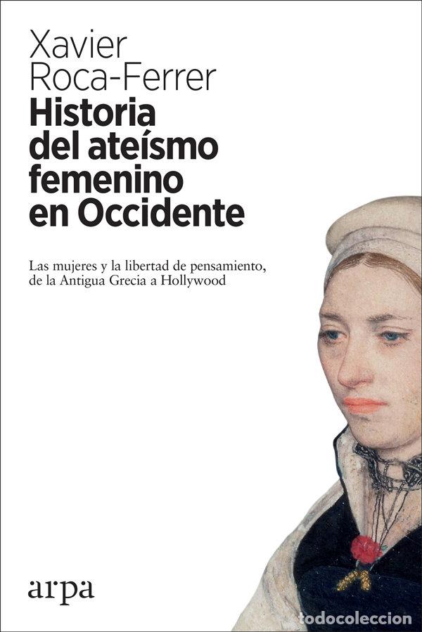 Libri: HISTORIA DEL ATEISMO FEMENINO EN OCCIDENTE - ROCA FERRER, XAVIER