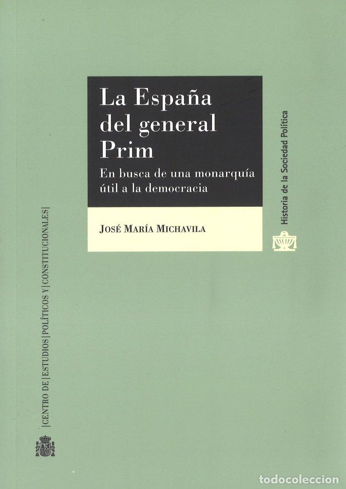Libri: ESPA&Ntilde;A DEL GENERAL PRIM. EN BUSCA DE UNA MONARQUIA UTIL A LA - MICHAVILA NU&Ntilde;EZ, JOSE MARIA