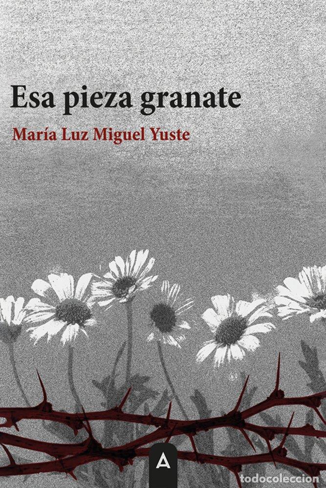 Libros: ESA PIEZA GRANATE - YUSTE, MARIA LUZ MIGUEL