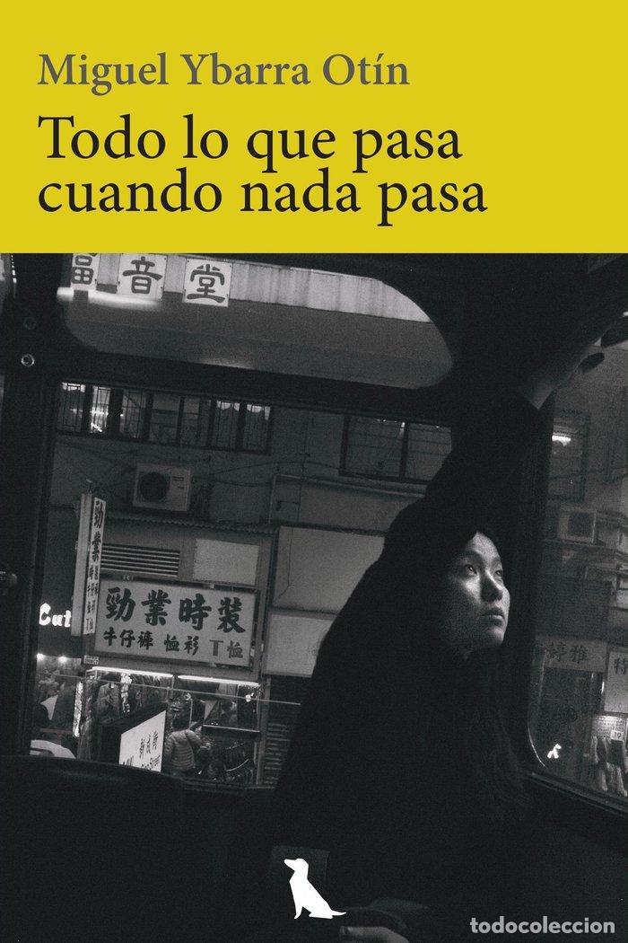 Libros: TODO LO QUE PASA CUANDO NADA PASA - YBARRA OTIN, MIGUEL