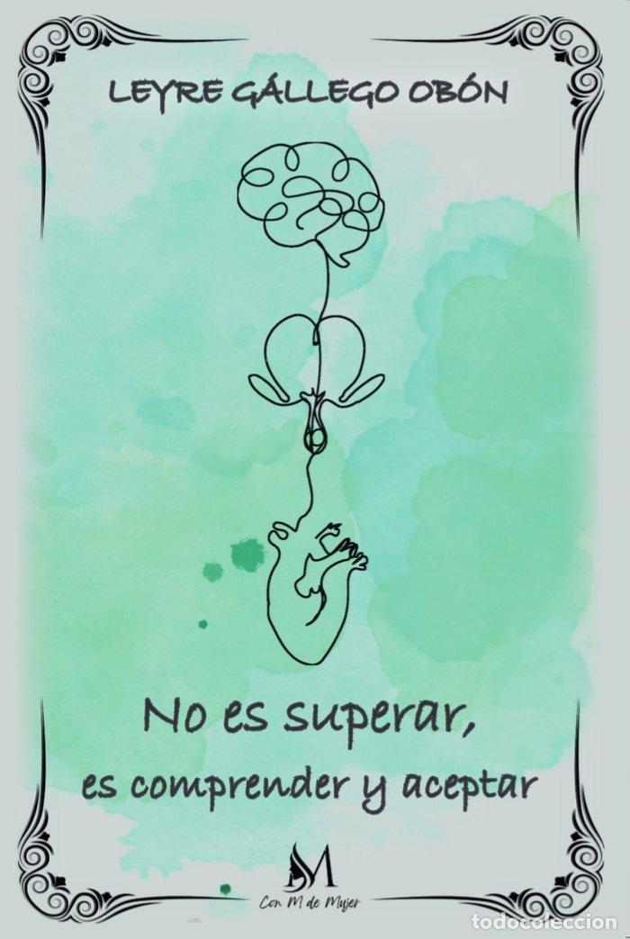 Libros: NO ES SUPERAR ES COMPRENDER Y ACEPTAR - GALLEGO OBON, LEYRE