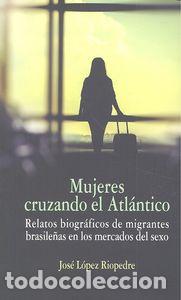Libri: MUJERES CRUZANDO EL ATLANTICO - LOPEZ RIOPEDRE, JOSE