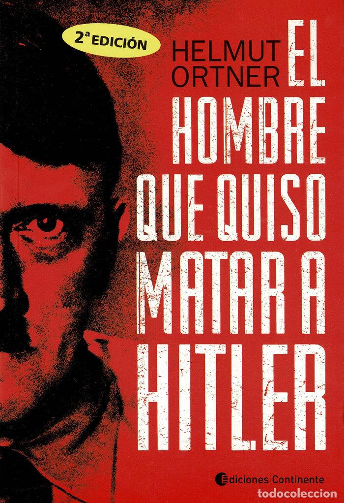 Libros: EL HOMBRE QUE QUISO MATAR A HITLER - ORTNER, HELMUT