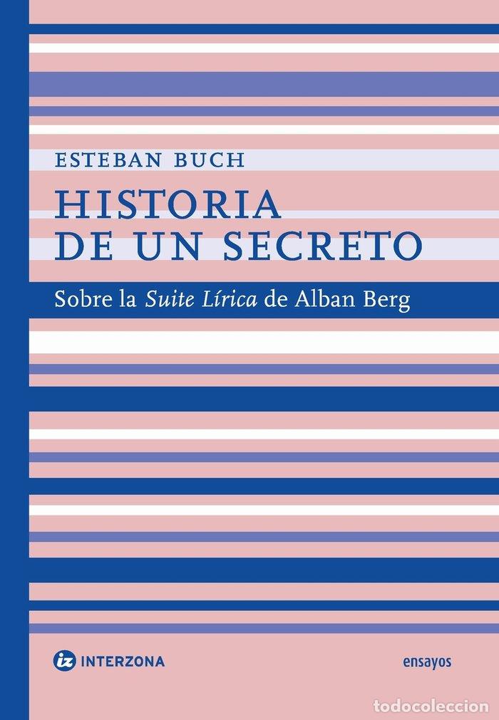 books: HISTORIA DE UN SECRETO SOBRE LA SUITE LIRICA DE ALBAN BERG - BUCH, ESTEBAN