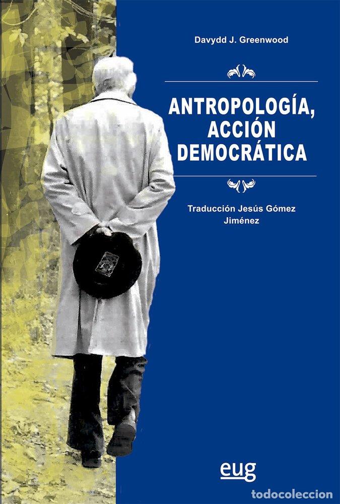 Libros: ANTROPOLOGIA ACCION DEMOCRATICA - GREENWOOD, DAVYDD J.