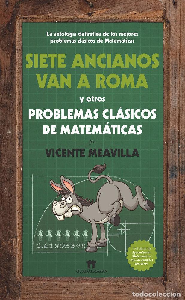 Libros: SIETE ANCIANOS VAN A ROMA Y OTROS PROBLEMAS DE MATEMATICAS - MEAVILLA, VICENTE